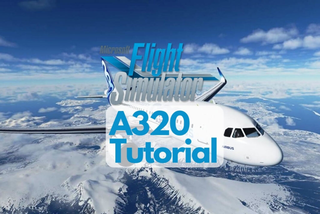 Microsoft Flight Simulator 2020 Airbus A320 Tutorial